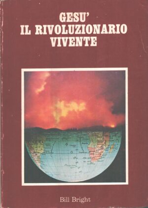 Gesù il rivoluzionario vivente di Bill Bright ed. Studenti Italiani per Cristo