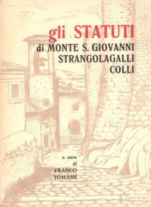 Gli statuti di Monte S. Giovanni Campano, Strangolagalli, Colli di Tommasi, Franco ed. Pasquarelli