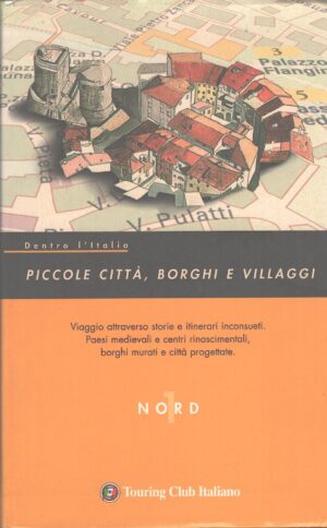 Dentro l'Italia - Piccole città borghi e villaggi (vol. 1) ed. Touring Club Italiano