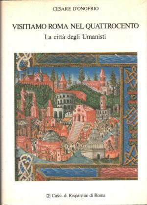 Visitiamo Roma nel Quattrocento di Cesare D'Onofrio ed. Cassa di Risparmio di Roma