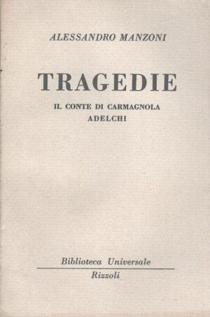Tragedie - Il conte di Carmagnola, Adelchi di Alessandro Manozni - BUR n. 675-677 ed. Rizzoli