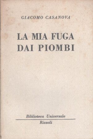La mia fuga dai piombi di Giacomo Casanova - BUR n. 146-147 ed. Rizzoli