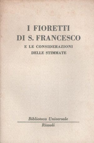 I fioretti di San Francesco e considerazioni delle stimmate - BUR n. 19-20 ed. Rizzoli