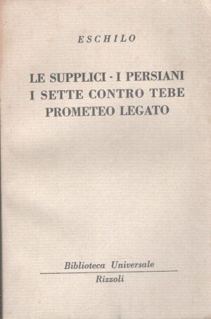 Le supplici, I persiani. Sette contro Tebe. Prometeo legato di Eschilo - BUR n. 375-377 ed. Rizzoli