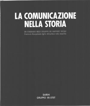La comunicazione nella storia (Preistoria Mesopotamia Egitto Africa India Americhe) ed. Sarin Gruppo IRI-STET