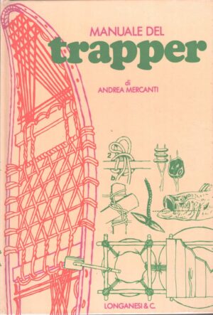 Manuale del trapper di Andrea Mercanti ed. Longanesi (1977)