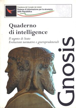 Gnosis Quaderno di Intelligence - Il Segreto di Stato evoluzioni normative ed. De Luca (2011)
