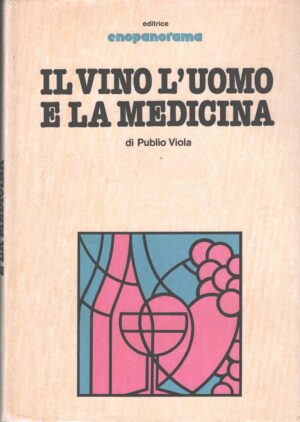 Il vino l'uomo e la medicina di Publio Viola ed. Enopanorama