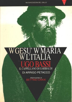 W Gesù W Maria W l'Italia Ugo Bassi cappellano di Garibaldi di Arrigo Petacco ed. Nuova Edizioni del Gallo