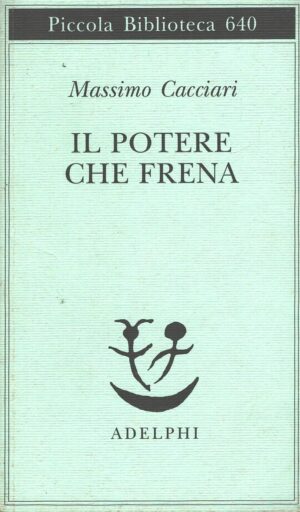 Il potere che frena di Cacciari, Massimo ed. Adelphi