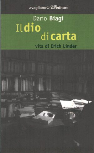 Il dio di carta - Vita di Erich Linder di Biagi, Dario ed. Avagliano