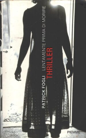 Lentamente prima di morire di Fogli, Patrick ed. Piemme