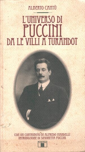 L'universo di Puccini da Le Villi a Turandot di Alberto Cantù ed. Zecchini
