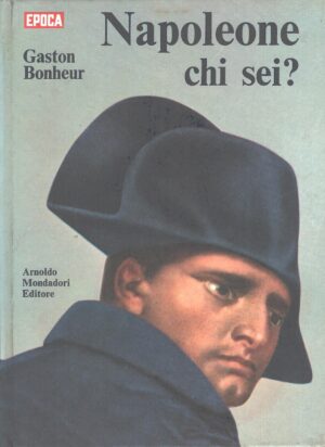 Napoleone chi sei? di Gaston Bonheur ed. Mondadori