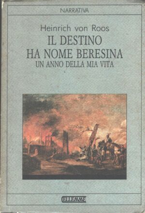 Il destino ha nome Beresina di Heinrich Von Roos ed. Ellemme