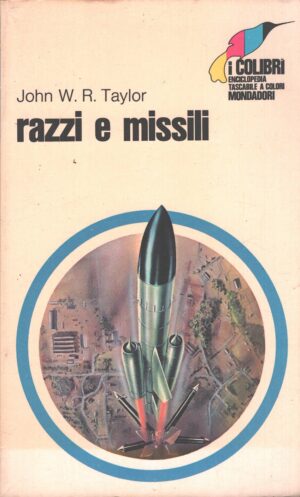 Razzi e missili di Taylor Jonn W.R. - I Colibrì n. 14 ed. Mondadori