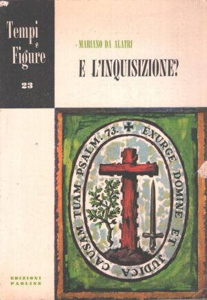 E l'inquisizione? di Mariano Da Alatri - Tempi e figure n. 23 ed. Edizioni Paoline