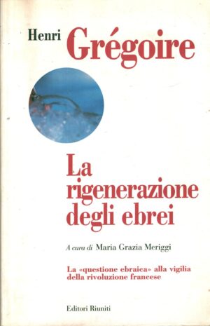 La rigenerazione degli ebrei di Gregoire, Henri ed. Editori Riuniti