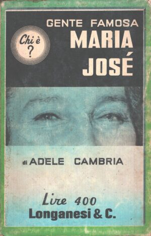 Maria Josè di Adele Cambria - Gente Famosa (vol. 3) ed. Longanesi
