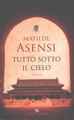 Tutto sotto il cielo di Asensi, Matilde ed. Sonzogno
