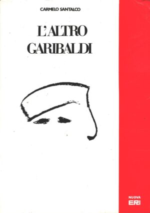 L'altro Garibaldi di Santalco, Carmelo ed. Nuova Eri