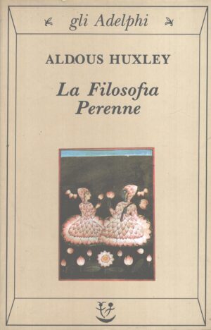 La filosofia perenne di Huxley, Aldous ed. Adelphi