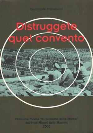 Distruggete quel convento di Giancarlo Mandolini ed. Santuario Beato Sante