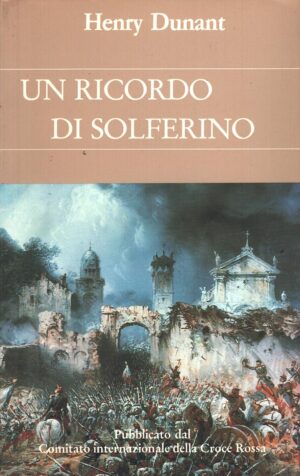 Un ricordo di Solferino di Henry Dunant ed. Croce Rossa