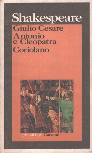 Giulio Cesare - Antonio e Cleopatra - Coriolano di Shakespeare, William ed. Garzanti