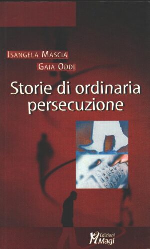 Storie di ordinaria persecuzione di Mascia e Oddi ed. Magi