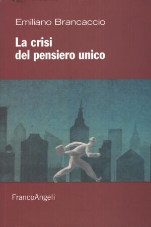 La crisi del pensiero unico di Brancaccio, Emiliano ed. Franco Angeli
