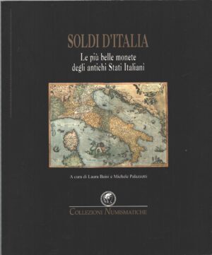 Soldi d'Italia - Le più belle monete degli antichi Stati Italiani di Baisi e Palazzetti ed. Collezioni Numismatiche