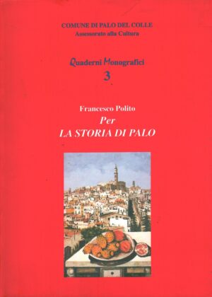 Per la storia di Palo di Francesco Polito - Quaderni Monografici n. 3 ed. Comune di Palo del Colle