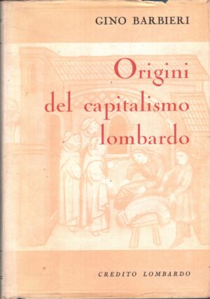 Origini del Capitalismo Lombardo di Barbieri, Gino ed. Credito Lombardo
