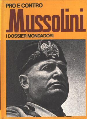 Mussolini Pro e Contro a cura di Pietro Bianchi - I Dossier Mondadori n. 12 ed. Mondadori