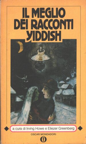 Il meglio dei racconti Yiddish (vol. 1) di Irving Howe e Eliezer Greenberg ed. Mondadori