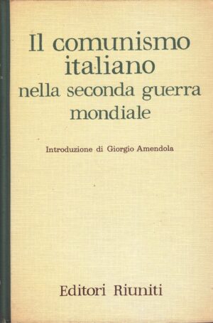 Il comunismo italiano nella seconda guerra mondiale di AA.VV. ed. Editori Riuniti