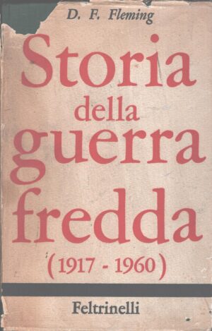 Storia della Guerra Fredda (1917-1960) di D. F. Fleming ed. Feltrinelli (1964)