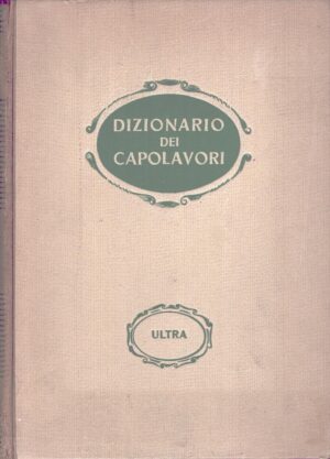 Dizionario dei capolavori della Letteratura Teatro e Arti a cura di Aldo Gabrielli ed. Ultra (1945)