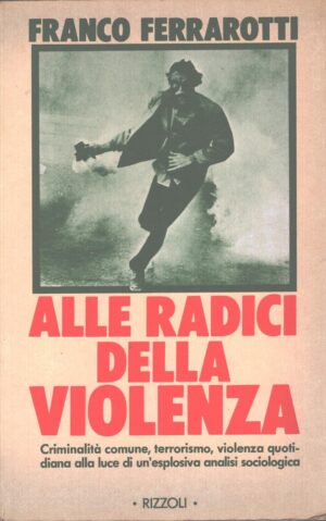 Alle radici della violenza di Ferrarotti, Franco ed. Rizzoli