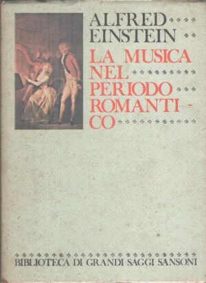 La musica nel periodo romantico di Alfred Einstein ed. Sansoni (1978)