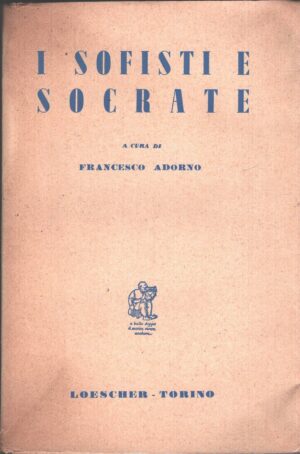 I sofisti e socrate di Francesco Adorno ed. Loescher (1961)