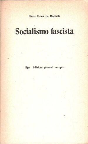 Socialismo Fascista di Pierre Drieu La Rochelle ed. Ege Edizioni Generali Europee