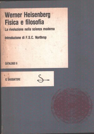 Fisica e Filosofia - La rivoluzione nella scienza moderna di Heisenberg Werner ed. Il Saggiatore (1982)