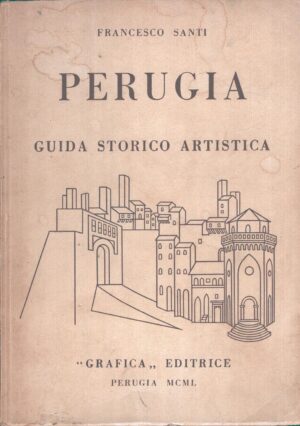 Perugia guida storico artistica di Francesco Santi ed. Grafica Editrice