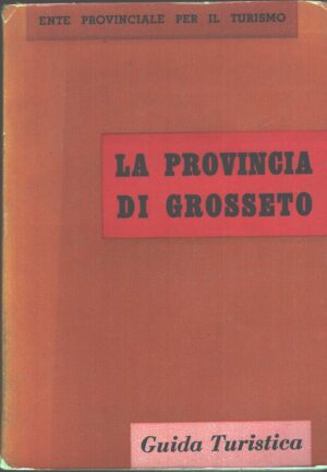 La provincia di Grosseto Guida turistica ed. Ente Provinciale per il Turismo (1955)