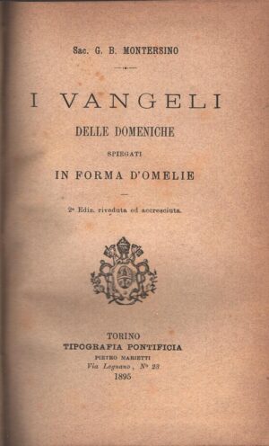 I Vangeli delle domeniche spiegati in forma d'omelie di G. B. Montersino ed. Tipografia Pontificia Pietro Marietti (1895)