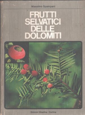 Frutti selvatici delle Dolomiti di Massimo Spampani ed. Ghedina