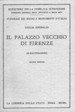 Il Palazzo Vecchio di Firenze di Giulia Sinibaldi ed. La Libreria dello Stato (1950)