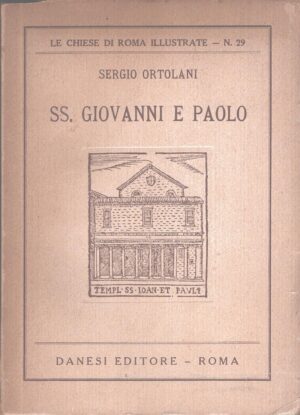 SS. Giovanni e Paolo di Sergio Ortolani - Le Chiese di Roma Illustrate n. 29 ed. Danesi